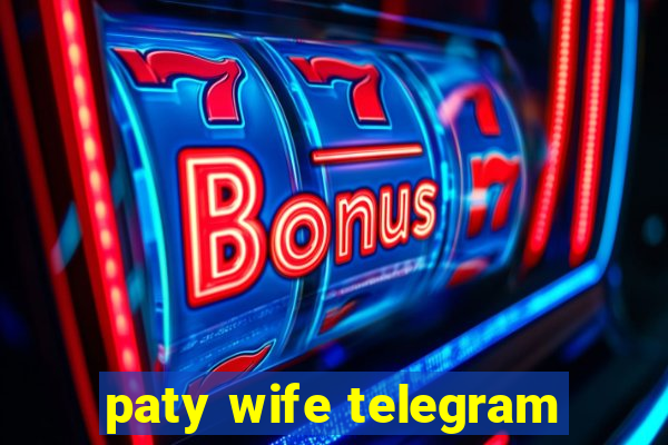 paty wife telegram